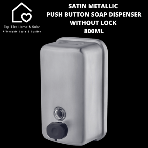 Satin Metallic Push Button Soap Dispenser Without Lock - 800ml