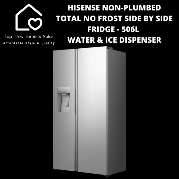 Hisense Non-Plumbed Total No Frost Side by Side Fridge - 506L Water & Ice Dispenser