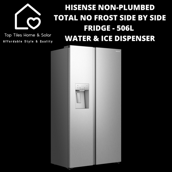 Hisense Non-Plumbed Total No Frost Side by Side Fridge - 506L Water & Ice Dispenser