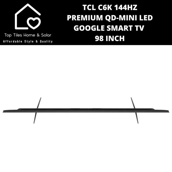 TCL C6K 144HZ Premium QD-Mini LED Smart Google TV - 98 Inch