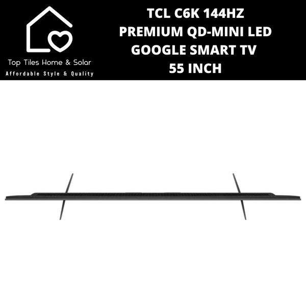 TCL C6K 144HZ Premium QD-Mini LED Smart Google TV - 55 Inch